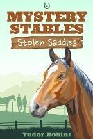 Stolen Saddles: A fun-filled mystery featuring best friends and horses - Tudor Robins - cover