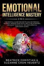 Emotional Intelligence Mastery 2-in-1: The Spiritual Guide for how to analyze people & yourself. Improve your social skills, relationships and boost your EQ 2.0 - Includes Empath & Enneagram Guides