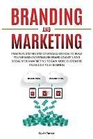 Branding and Marketing: Practical Step-by-Step Strategies on How to Build your Brand and Establish Brand Loyalty using Social Media Marketing to Gain More Customers and Boost your Business - Gavin Turner - cover