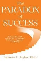 The Paradox of Success: Why Success Sucks and 15 Other Curiosities of Confidence, Happiness, and Healing