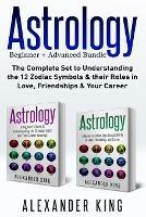 Astrology: 2 books in 1! A Beginner's Guide to Zodiac Signs AND a Guide to Zodiac Sign Compatibility in Love, Friendships and Career (Signs, Horoscope, New Age, Astrology Calendar)