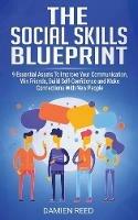 The Social Skills Blueprint: 9 Essential Assets To Improve Your Communication, Win Friends, Build Self-Confidence and Make Connections With New People - Damien Reed - cover