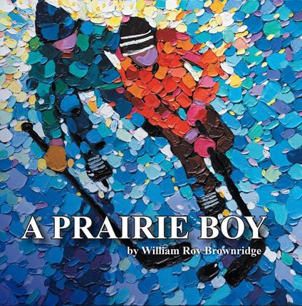 A Prairie Boy - William Roy Brownridge,Gary Sweitzer,David Brownridge - ebook