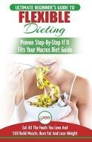 IIFYM & Flexible Dieting: The Ultimate Beginner's Flexible Calorie Counting Diet Guide To Eat All The Foods You Love, If It Fits Your Macros And Still Build Muscle, Burn Fat And Lose Weight - Jennifer Louissa - cover