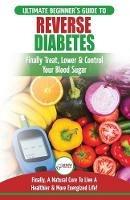 Reverse Diabetes: The Ultimate Beginner's Diet Guide To Reversing Diabetes - A Guide to Finally Cure, Lower & Control Your Blood Sugar (Diabetic, Insulin Resistance Diet, Diabetes Cure) - Louise Jiannes - cover