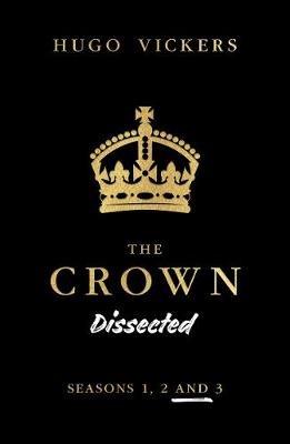 The Crown Dissected - Hugo Vickers - cover