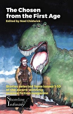 The Chosen from the First Age: stories selected from issues 1-10 of award winning Shoreline of Infinity Science Fiction Magazine - cover