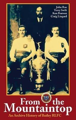 From the Mountaintop: An archive history of Batley RLFC - John Roe - cover