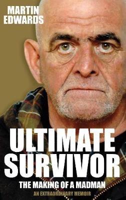 Ultimate Survivor: The Making of a Madman - Martin Edwards - cover