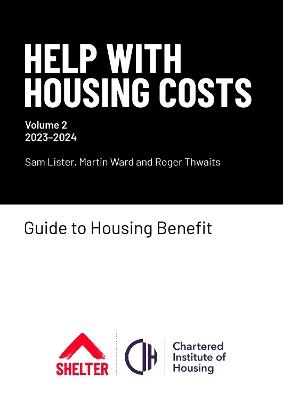 Help with Housing Costs: Volume 2: Guide to Housing Benefit, 2023-24 - Sam Lister,Martin Ward,Roger Thwaits - cover