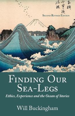 Finding Our Sea-Legs: Ethics, Experience and the Ocean of Stories - Will Buckingham - cover