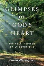 Glimpses of God's Heart: Divinely Inspired Daily Devotions