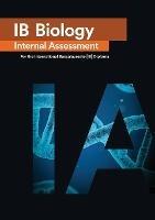 IB Biology Internal Assessment: The Definitive IA Guide for the International Baccalaureate [IB] Diploma - Penelope Gourgourini - cover