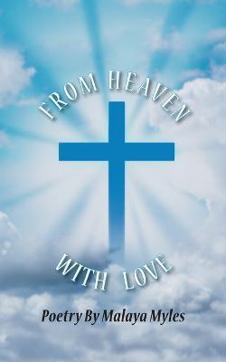 From Heaven with Love: Poetry by Malaya Myles - Malaya Myles - cover