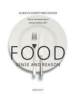 Food Sense and Reason: Always : Sometimes : Never : the no nonsense way of eating a healthy diet