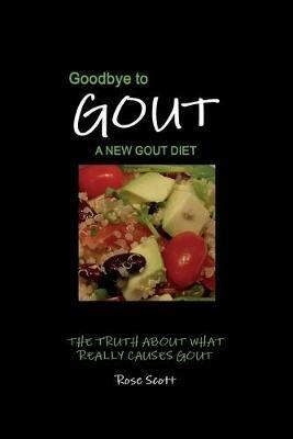 Goodbye To Gout A New Gout Diet - Rose Scott - cover