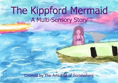 The Kippford Mermaid: A Multi-Sensory Story - The Arts End of Somewhere - cover
