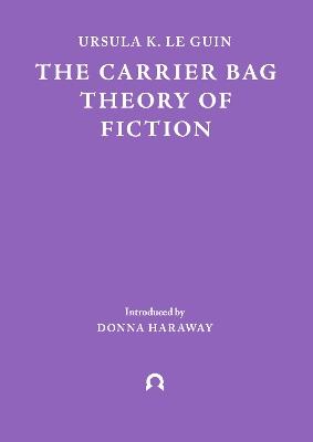 The Carrier Bag Theory of Fiction - Ursula Le Guin - cover