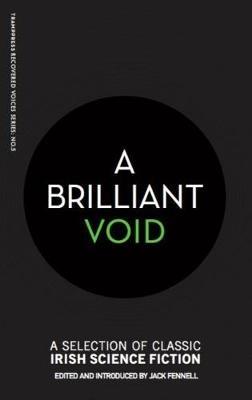 A Brilliant Void: A Selection of Classic Irish Science Fiction - cover