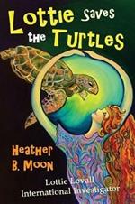 Lottie Saves the Turtles: Lottie Lovall International Investigator