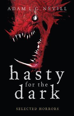 Hasty for the Dark: Selected Horrors - Adam Nevill - cover