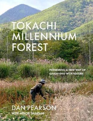 Tokachi Millennium Forest: Pioneering a New Way of Gardening with Nature - Dan Pearson,Midori Shintani - cover