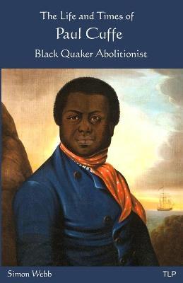 The Life and Times of Paul Cuffe: Black Quaker Abolitionist - Simon Webb - cover