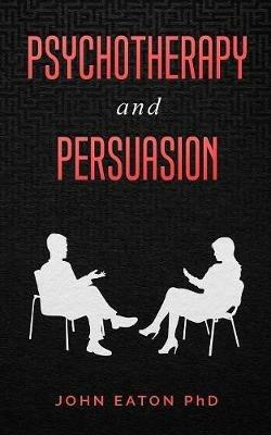 Psychotherapy and Persuasion - Eaton John - cover