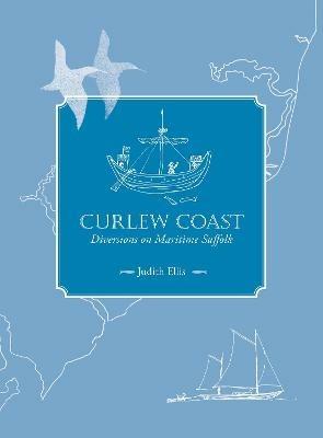 Curlew Coast: Diversions on maritime Suffolk - Judith Ellis - cover