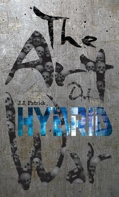 The Art Of Hybrid War - J J Patrick - cover