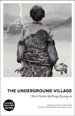 The Underground Village: Short Stories by Kang Kyeong-ae