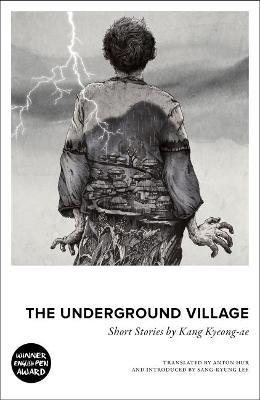 The Underground Village: Short Stories by Kang Kyeong-ae - Kyeong-ae Kang - cover