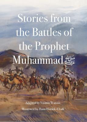 Stories from the Battles of the Prophet Muhammad - Yasmin G Watson - cover