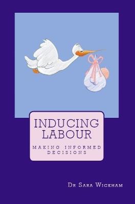 Inducing Labour: making informed decisions - Sara Wickham - cover