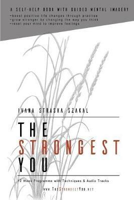 The Strongest You: 12 Week Programme with Techniques and Audio Tracks - Ivana Straska Szakal - cover