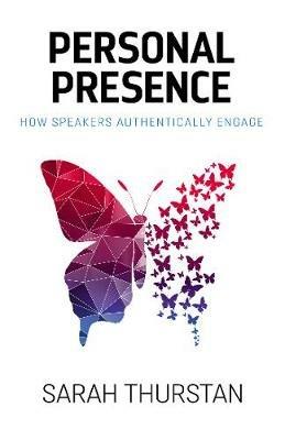 Personal Presence: How speakers authentically engage - Sarah Thurstan - cover