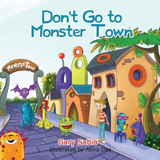 Don't Go to Monster Town - Gary Sabio,Abira Das - ebook