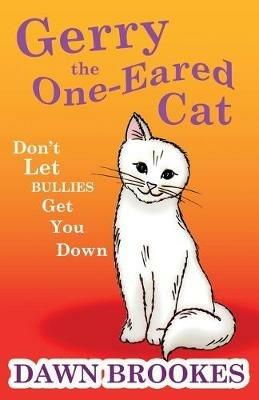 Gerry the One-Eared Cat: Don't let bullies get you down - Dawn Brookes - cover