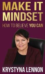 Make it Mindset: How To Believe You Can