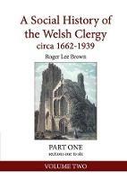 A Social History of the Welsh Clergy circa 1662-1939: PART ONE sections one to six. VOLUME TWO - Roger Lee Brown - cover