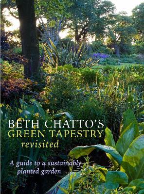 Beth Chatto's Green Tapestry Revisited: A Guide to a Sustainably Planted Garden - Beth Chatto - cover