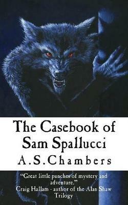 The Casebook of Sam Spallucci - A S Chambers - cover