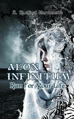 Aeon Infinitum: Run for Your Life - E. Rachael Hardcastle - cover