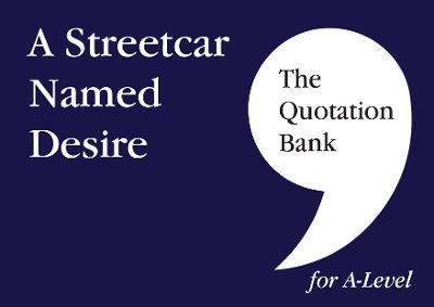 The Quotation Bank: A Streetcar Named Desire A-Level Revision and Study Guide for English Literature - Elaine McNally,The Quotation Bank - cover