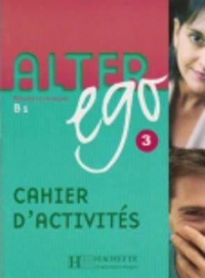 Alter Ego: Cahier d'exercices 3 - Annie Berthet,Beatrix Sampsonis,Sylvie Pons - cover