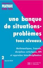 Une banque de situations-problèmes tous niveaux - Tome 2