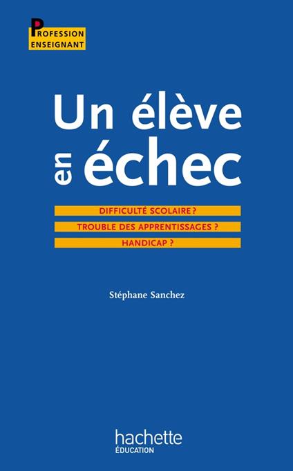 Un élève en échec : Difficulté scolaire ? Troubles des apprentissages ? Handicap ?