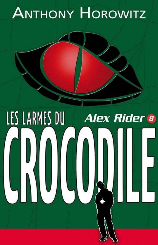 Alex Rider 8- Les Larmes du crocodile - Anthony Horowitz,Annick Le Goyat - ebook