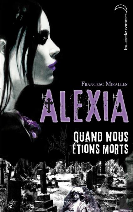 Alexia - Quand nous étions morts - Francesc Miralles,Anne Calmels - ebook