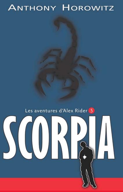 Alex Rider 5- Scorpia - Anthony Horowitz,Phil Schramm,Annick Le Goyat - ebook